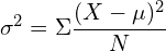 \[ {\sigma^2}=\Sigma \frac{(X - \mu)^2}{N} \]