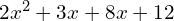 2x^2 + 3x + 8x +12